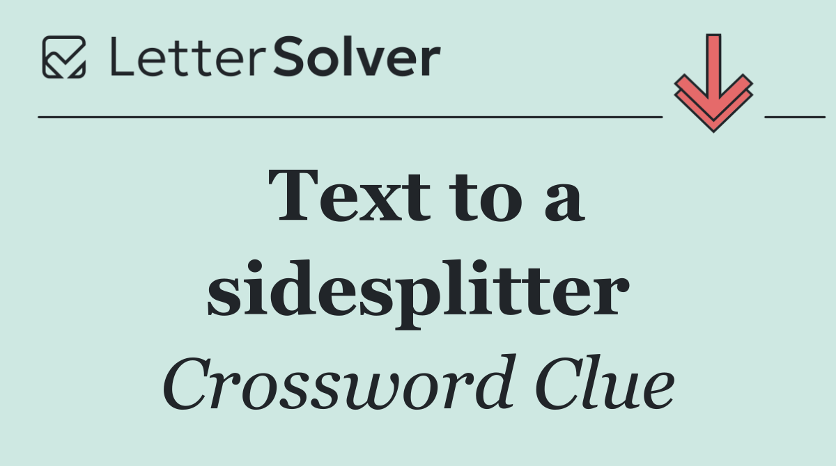 Text to a sidesplitter