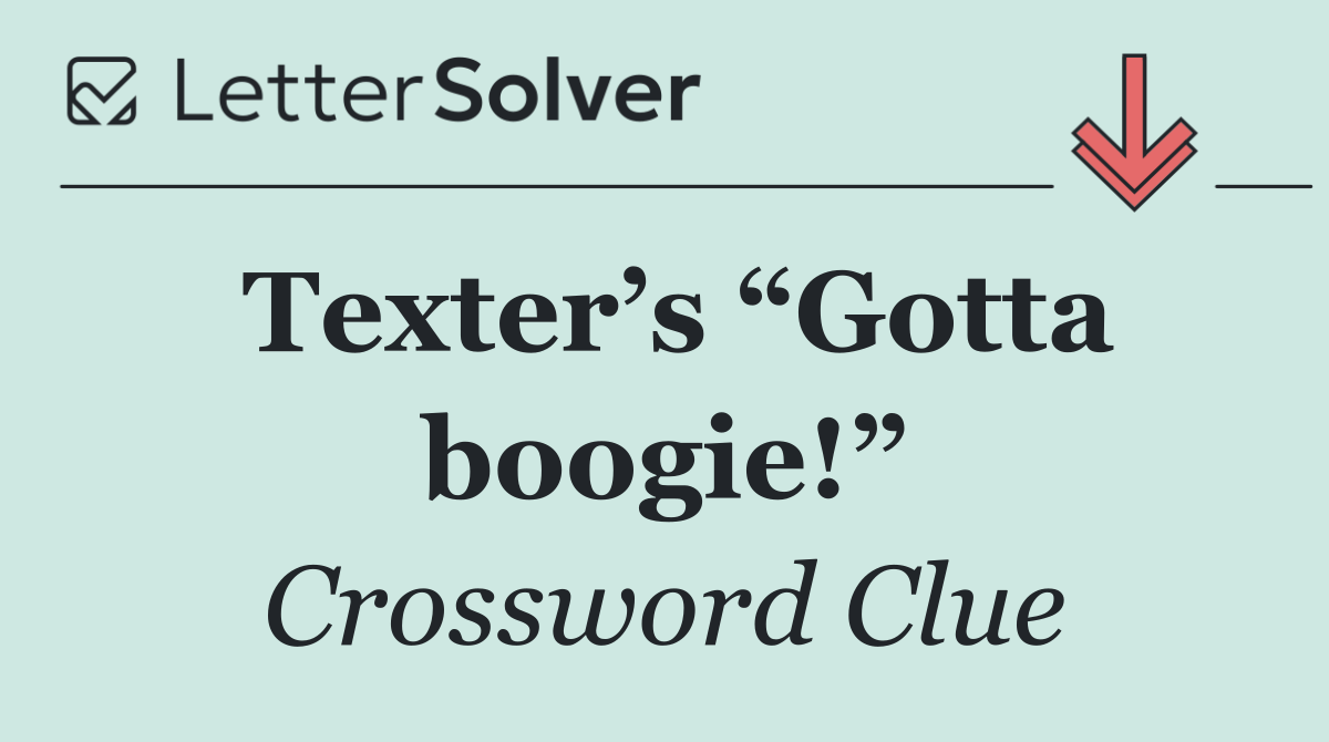 Texter’s “Gotta boogie!”