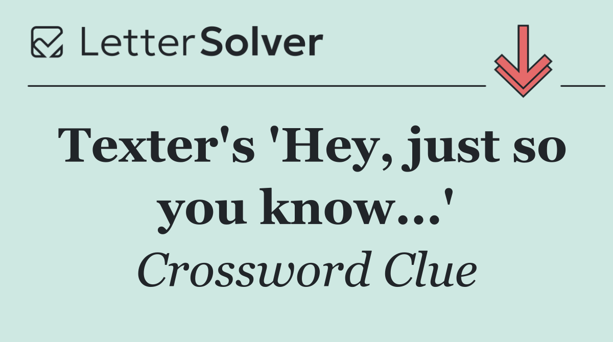 Texter's 'Hey, just so you know...'