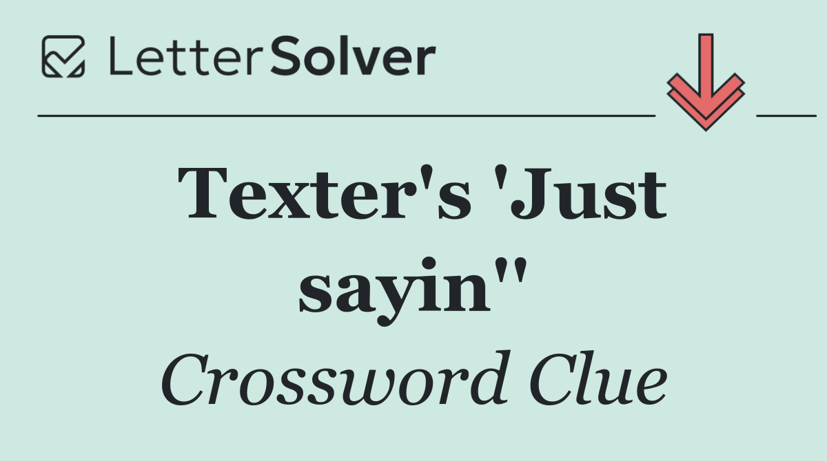 Texter's 'Just sayin''