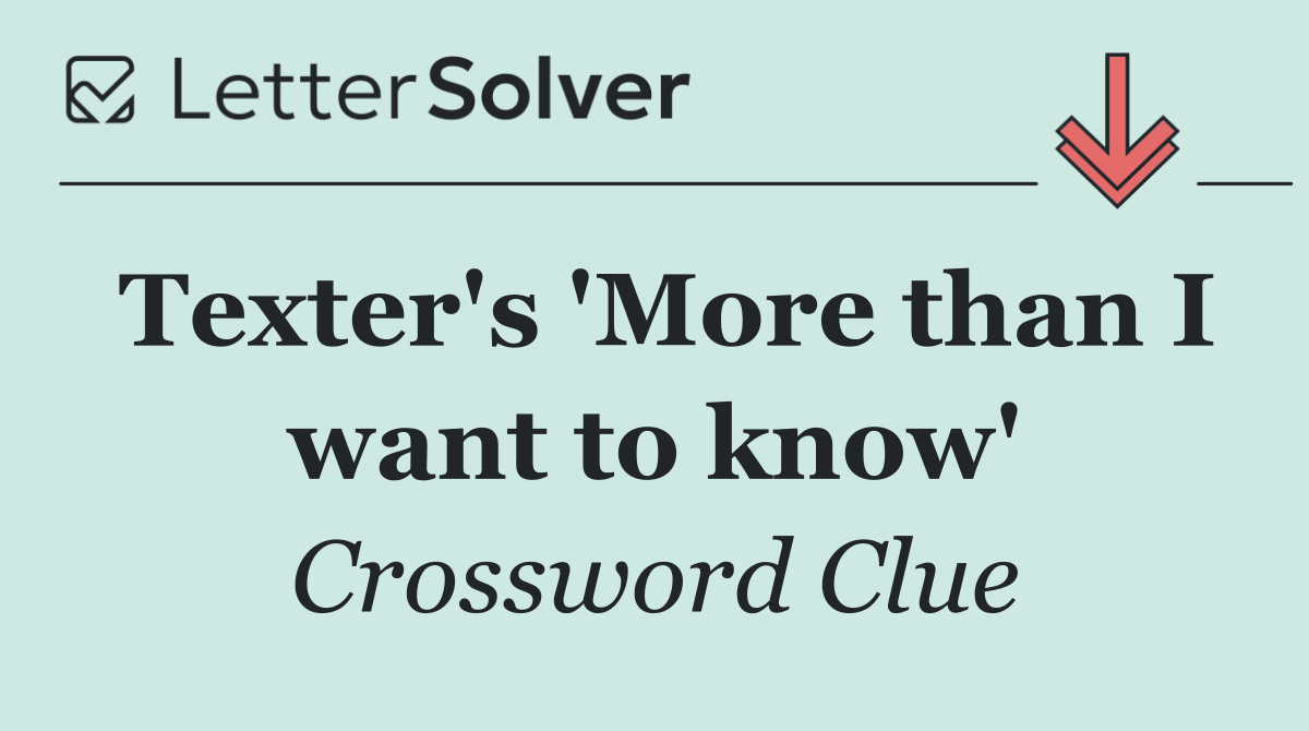Texter's 'More than I want to know'