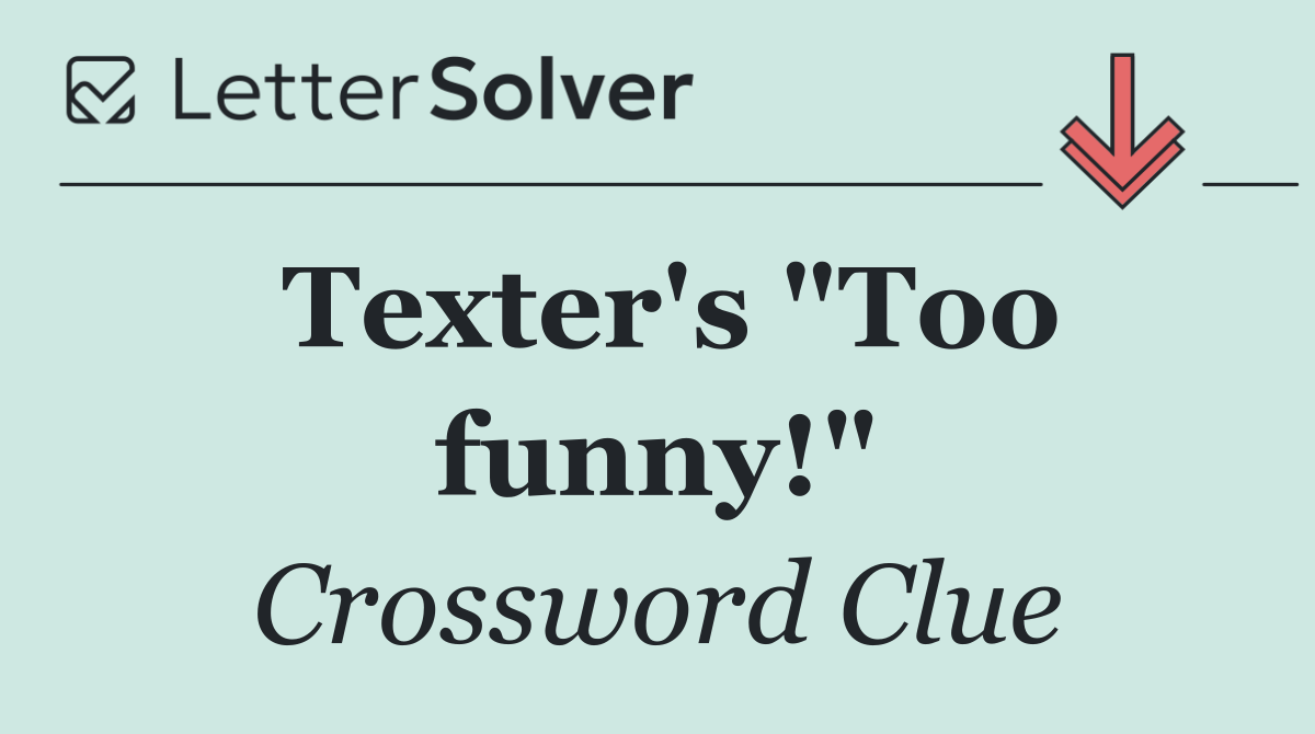 Texter's "Too funny!"