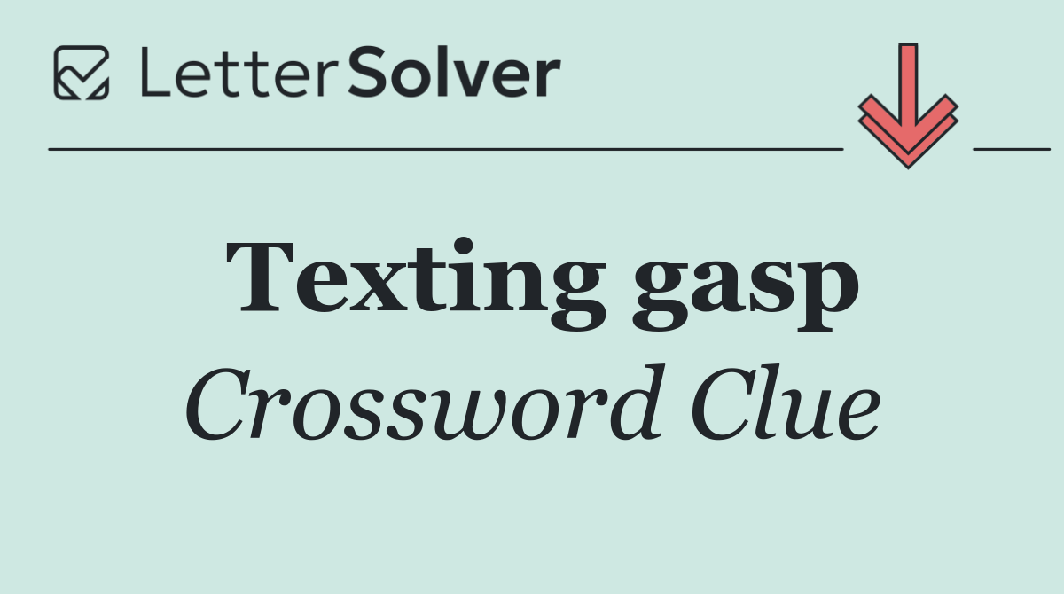 Texting gasp