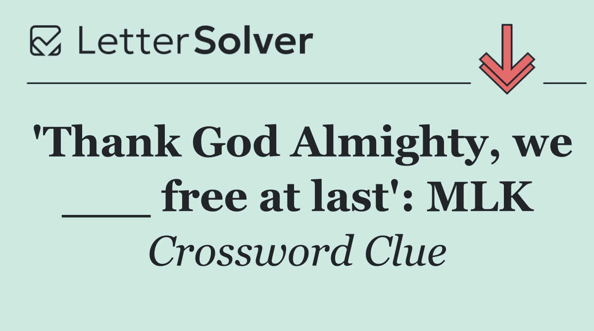 'Thank God Almighty, we ___ free at last': MLK