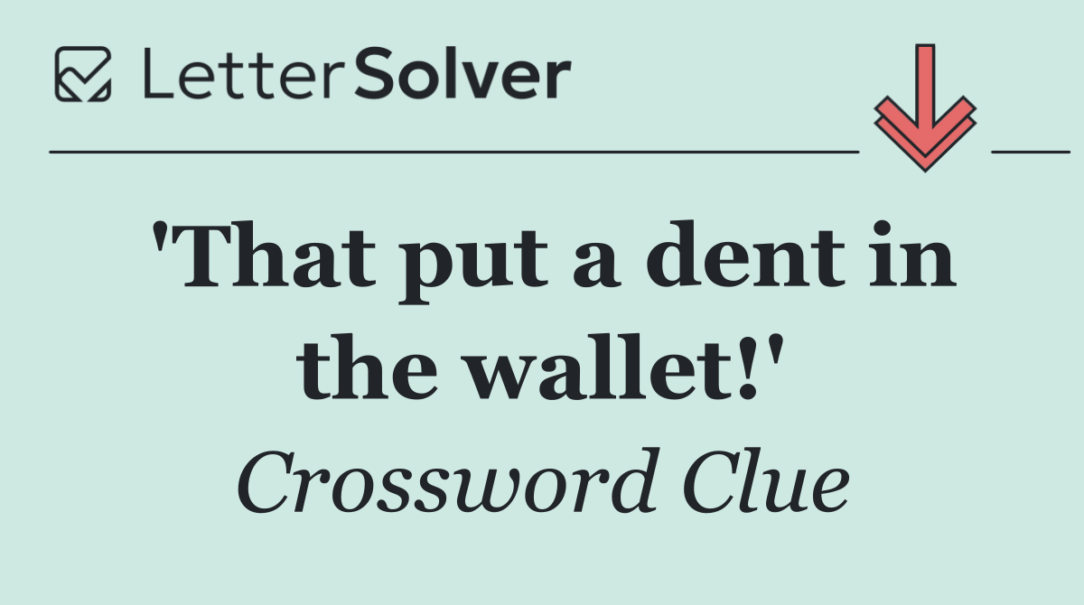 'That put a dent in the wallet!'