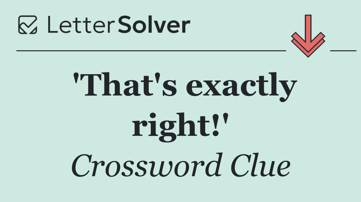 'That's exactly right!'
