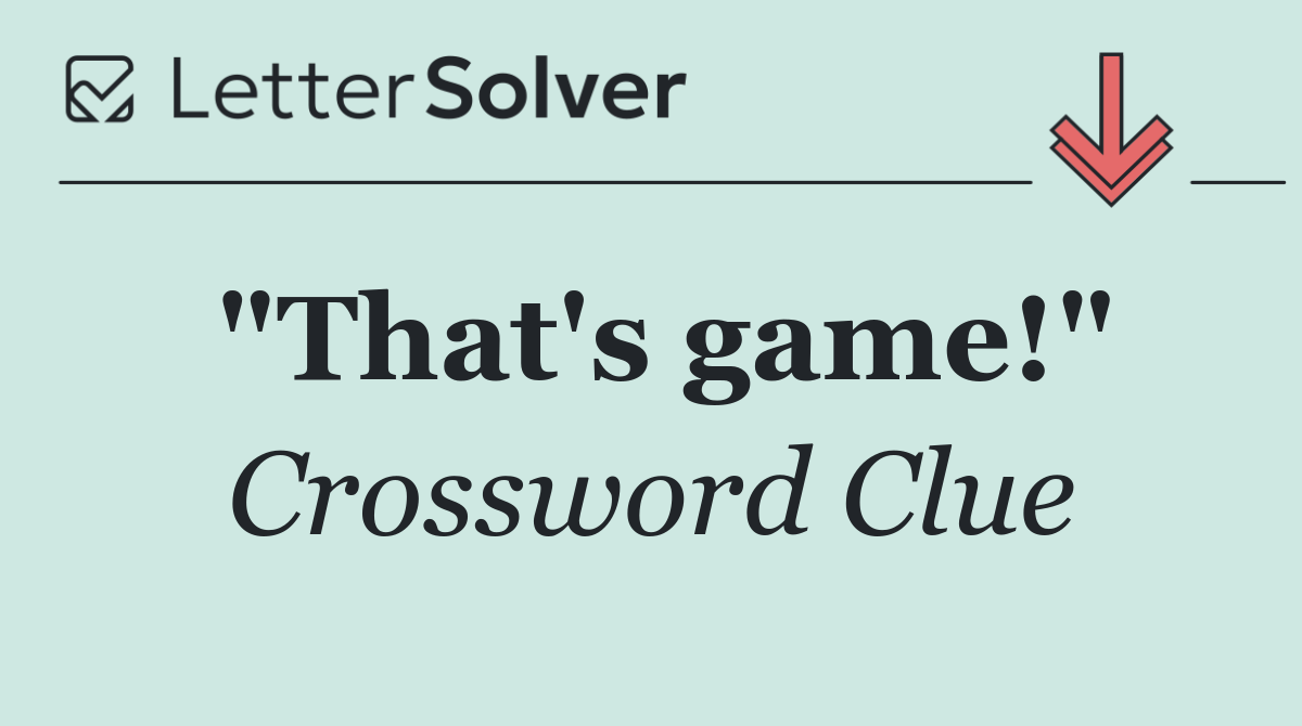 "That's game!"
