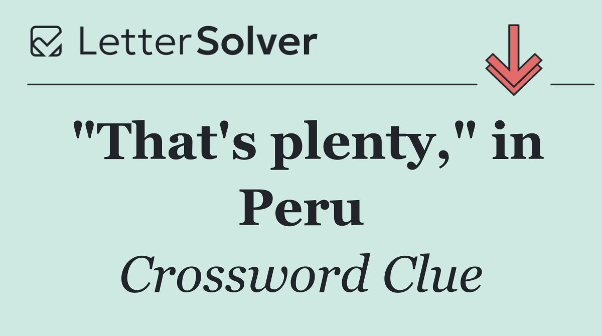 "That's plenty," in Peru