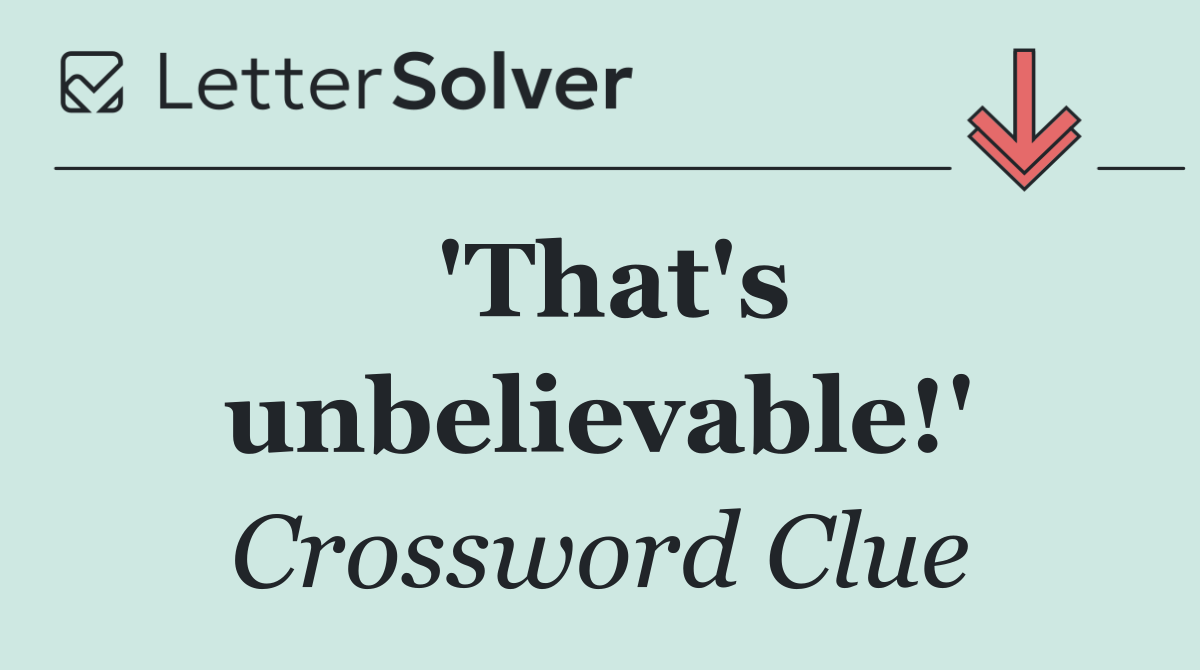 'That's unbelievable!'