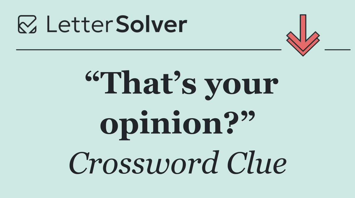 “That’s your opinion?”