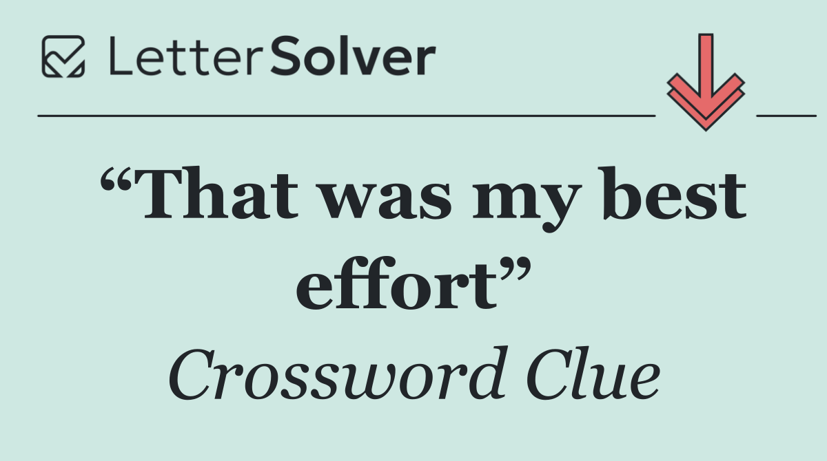 “That was my best effort”