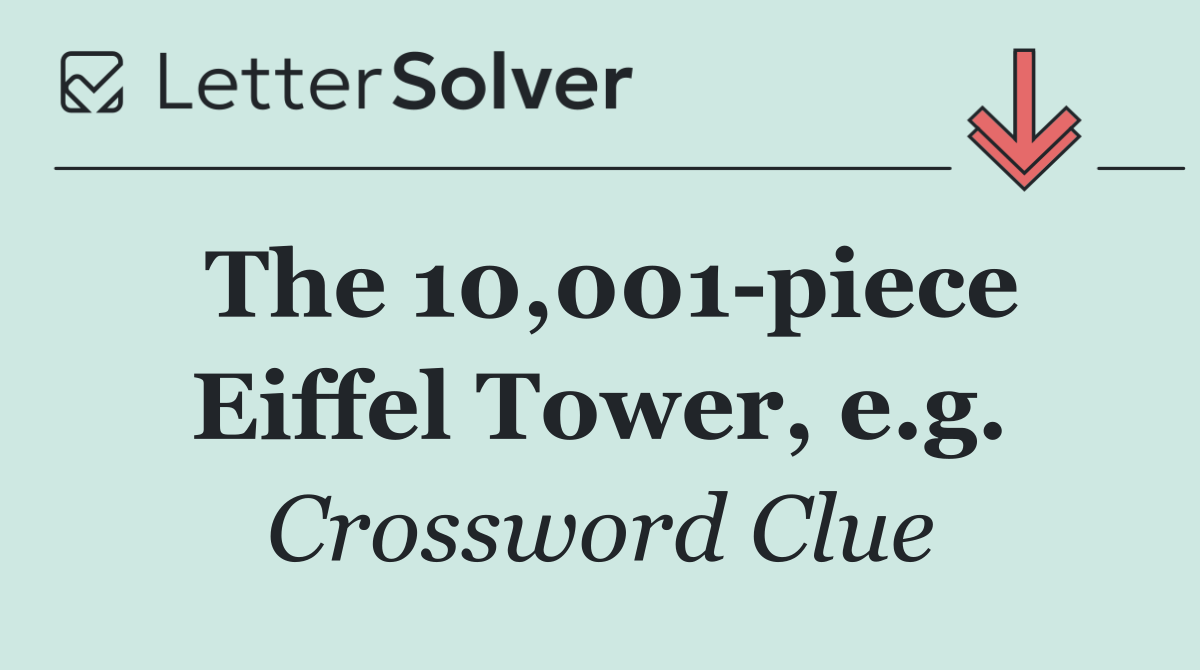 The 10,001 piece Eiffel Tower, e.g.