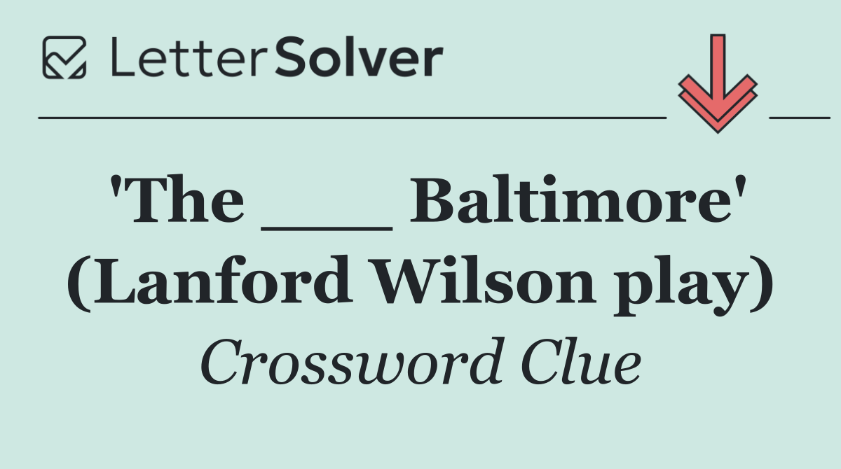 'The ___ Baltimore' (Lanford Wilson play)