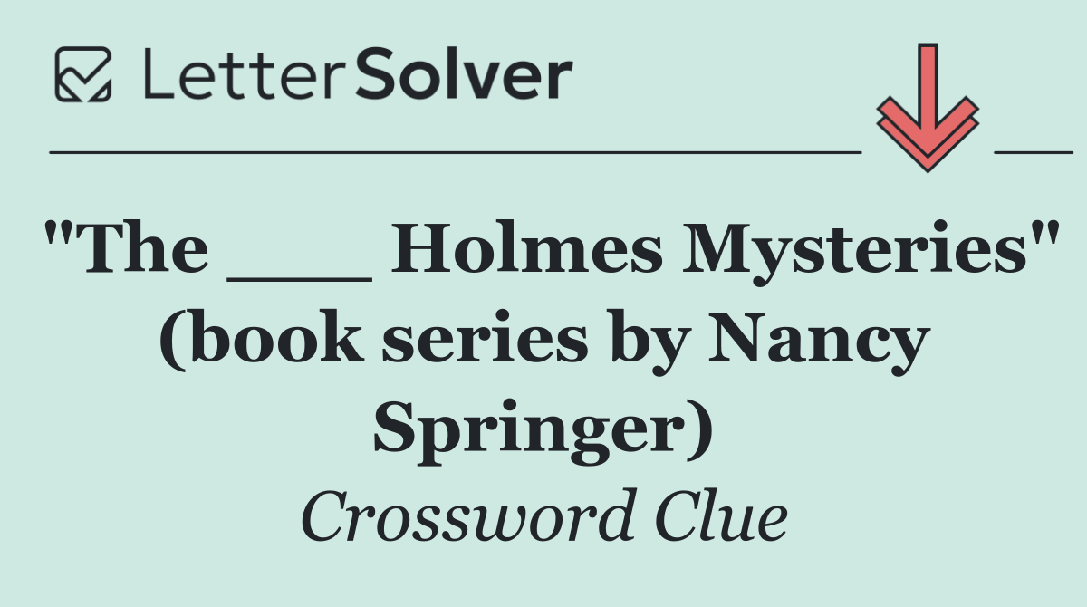 "The ___ Holmes Mysteries" (book series by Nancy Springer)