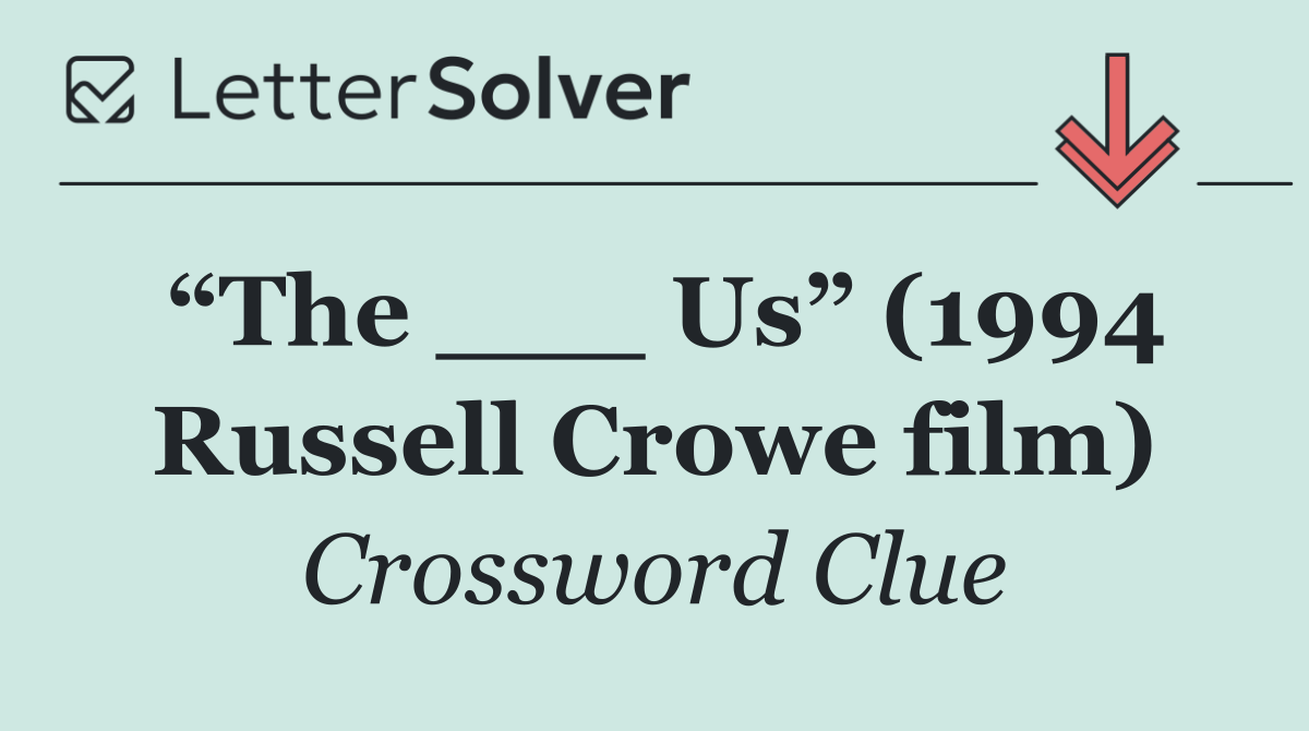 “The ___ Us” (1994 Russell Crowe film)
