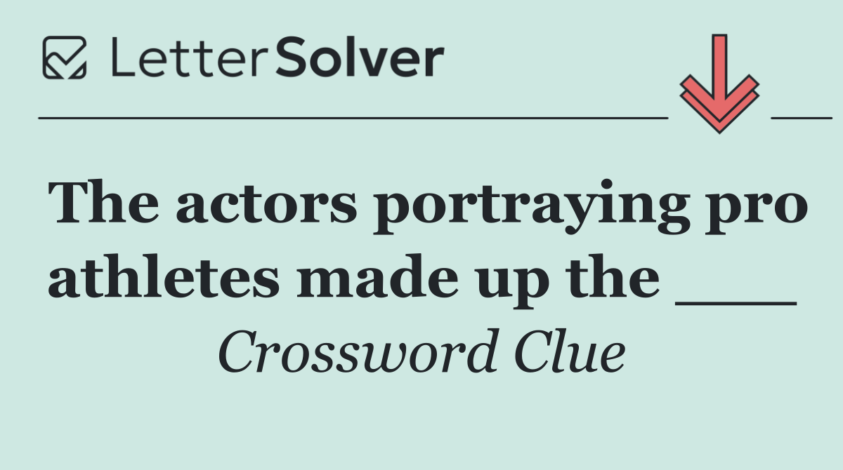 The actors portraying pro athletes made up the ___