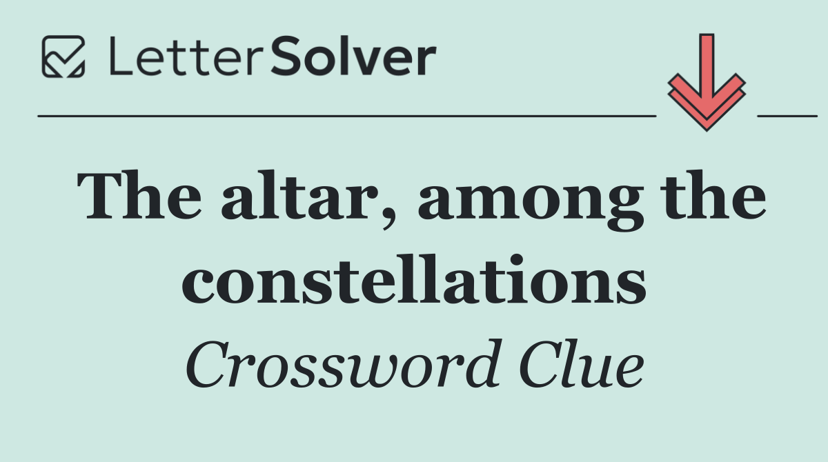 The altar, among the constellations