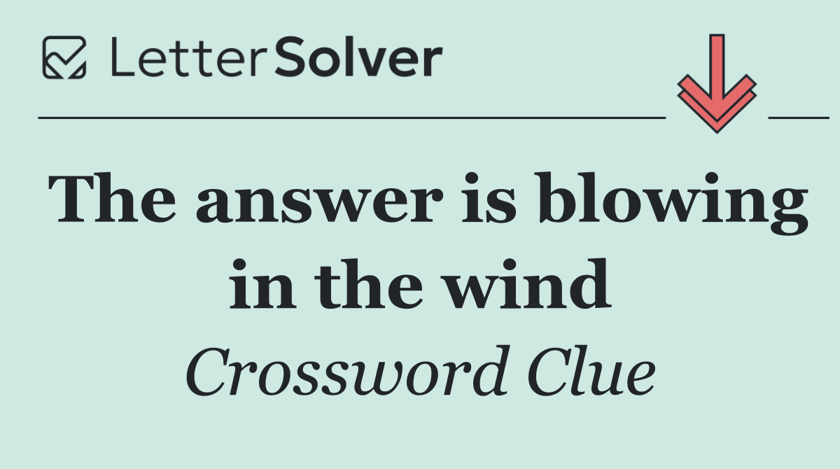 The answer is blowing in the wind