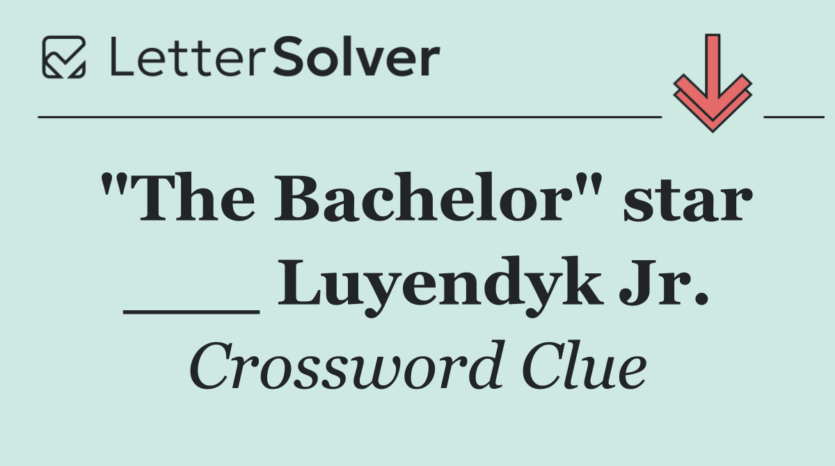 "The Bachelor" star ___ Luyendyk Jr.