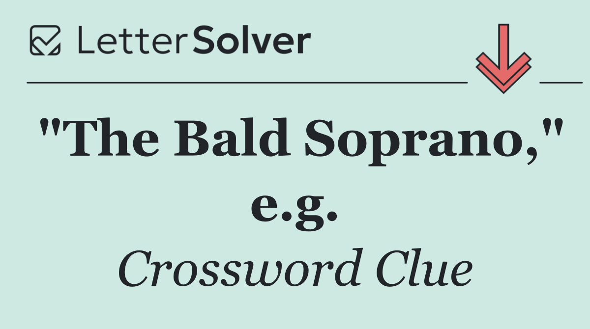 "The Bald Soprano," e.g.