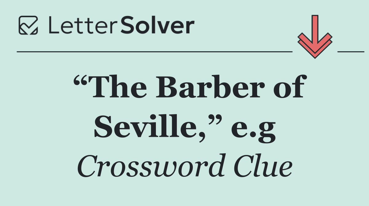 “The Barber of Seville,” e.g