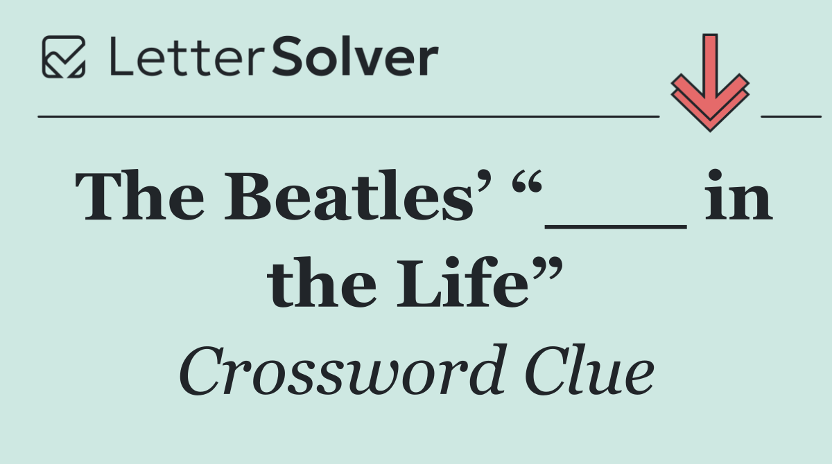 The Beatles’ “___ in the Life”