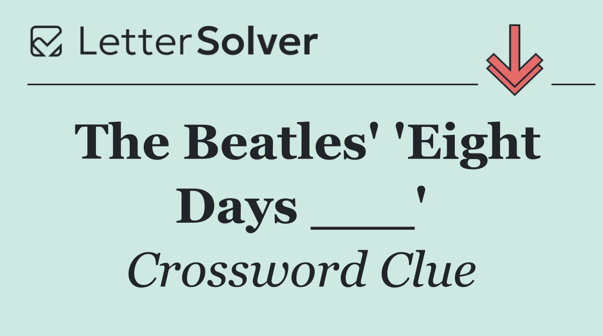 The Beatles' 'Eight Days ___'