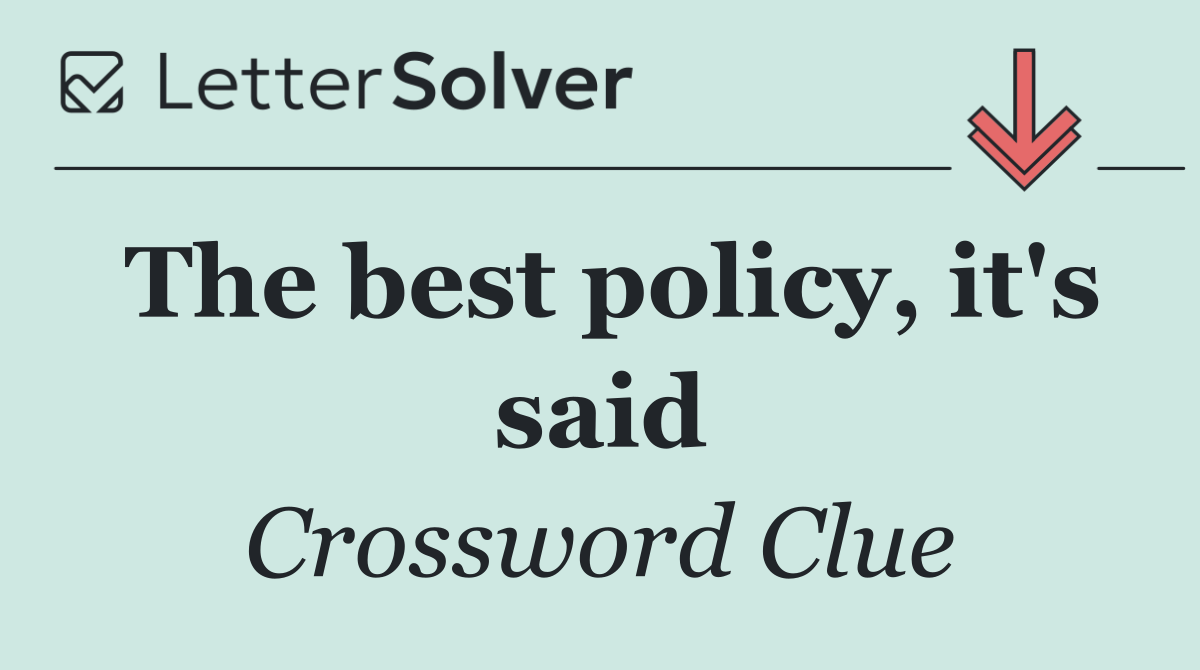 The best policy, it's said