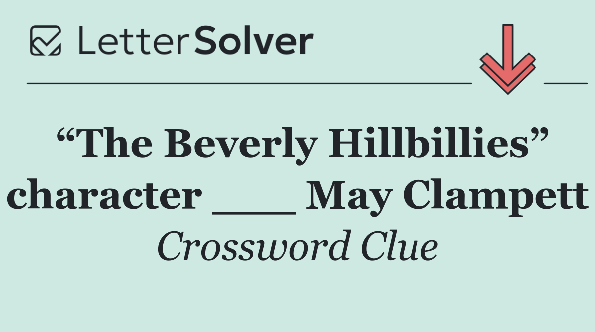 “The Beverly Hillbillies” character ___ May Clampett