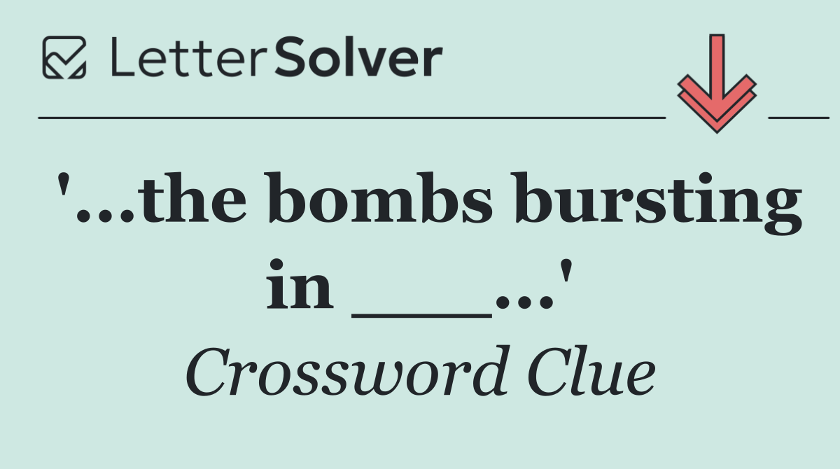 '...the bombs bursting in ___...'