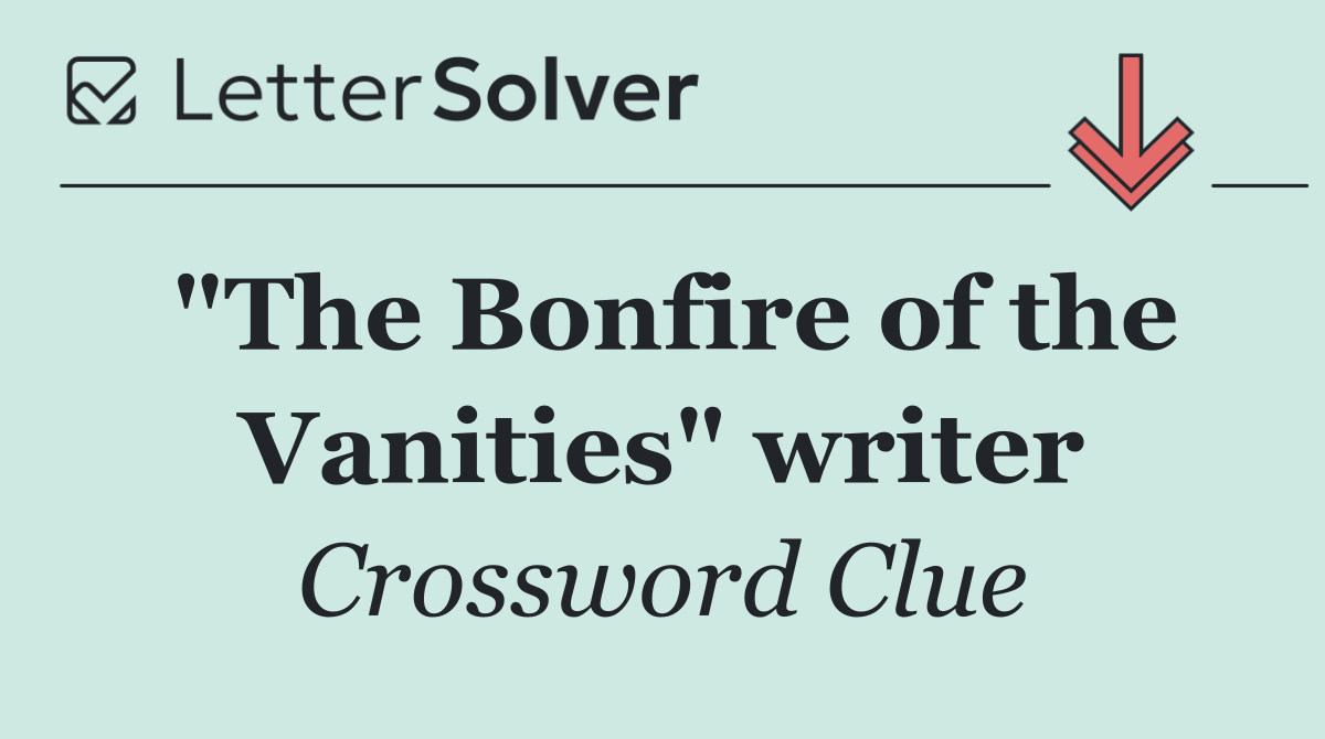 "The Bonfire of the Vanities" writer