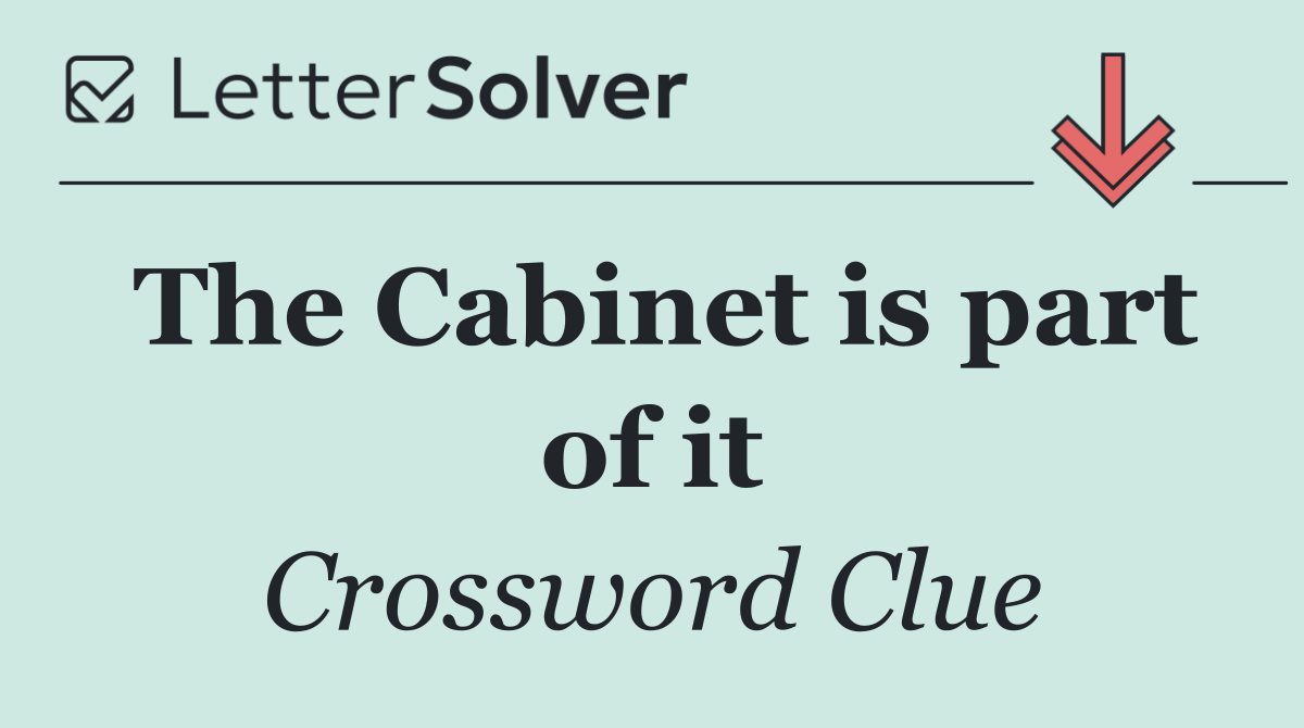 The Cabinet is part of it