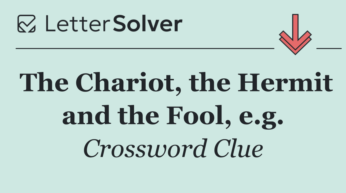 The Chariot, the Hermit and the Fool, e.g.