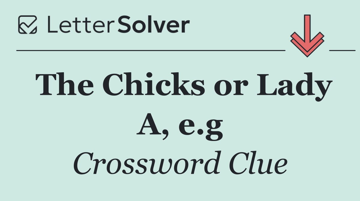 The Chicks or Lady A, e.g