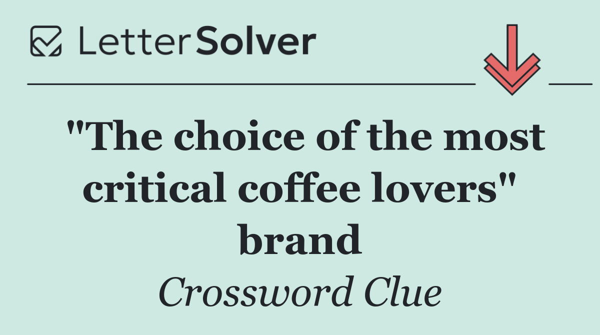 "The choice of the most critical coffee lovers" brand