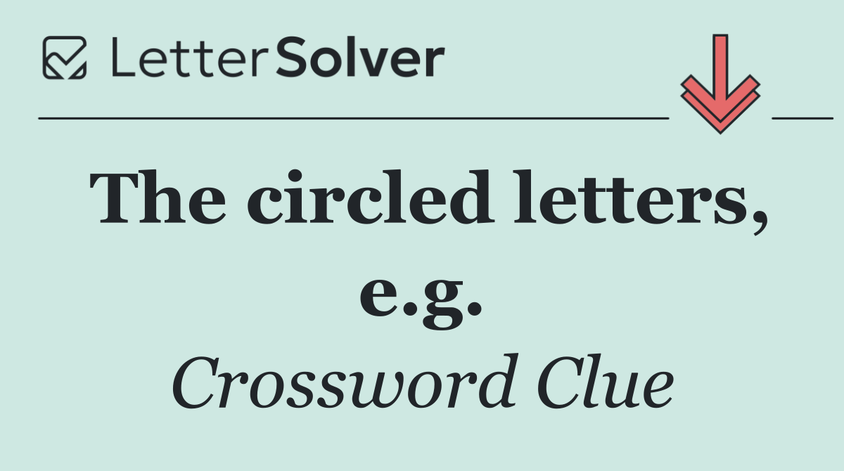The circled letters, e.g.