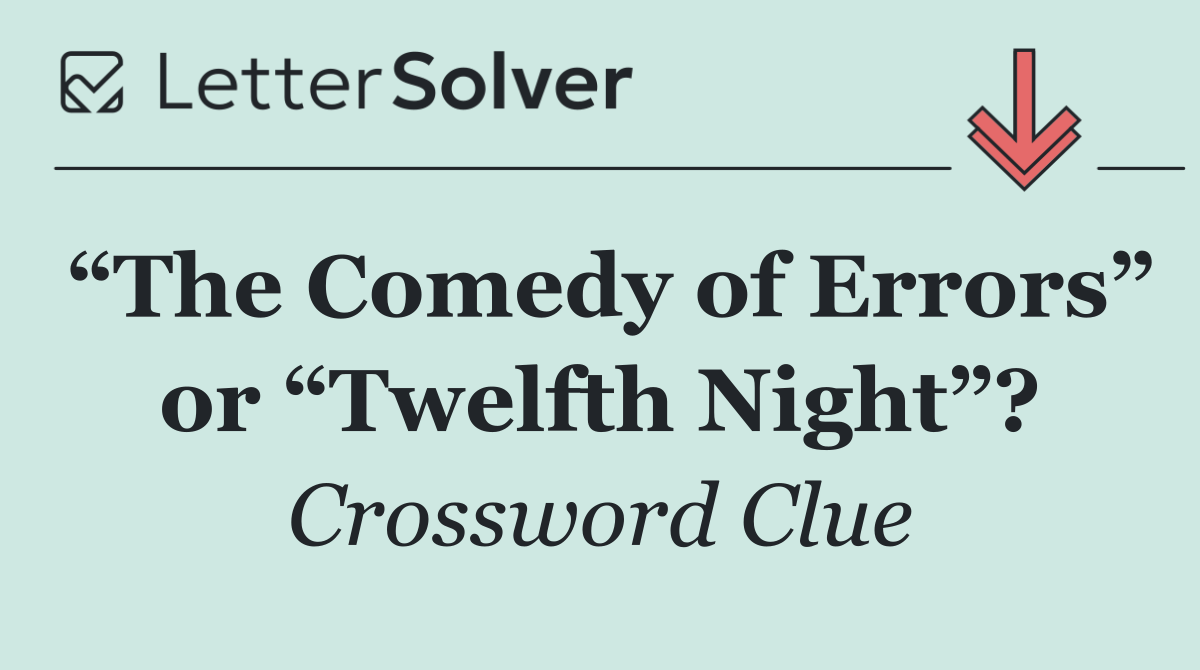 “The Comedy of Errors” or “Twelfth Night”?