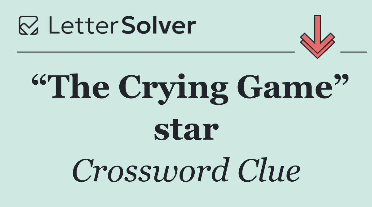 “The Crying Game” star