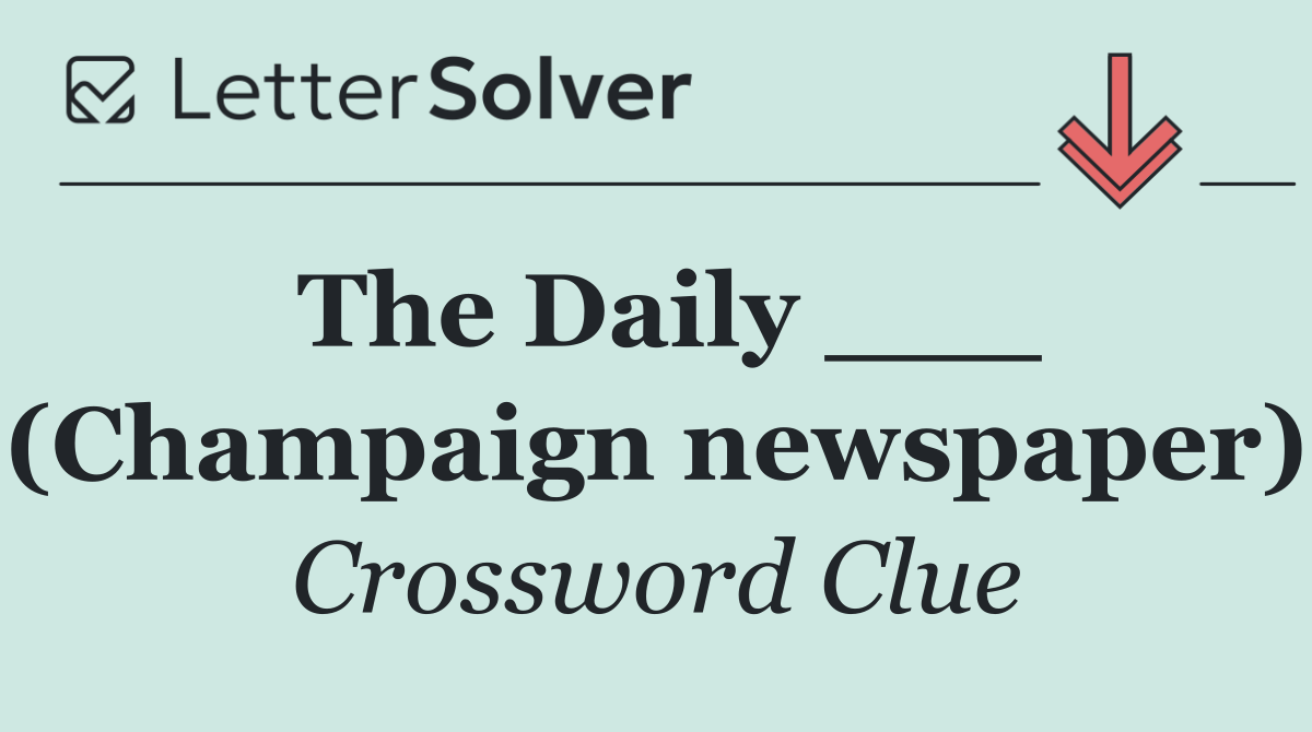 The Daily ___ (Champaign newspaper)