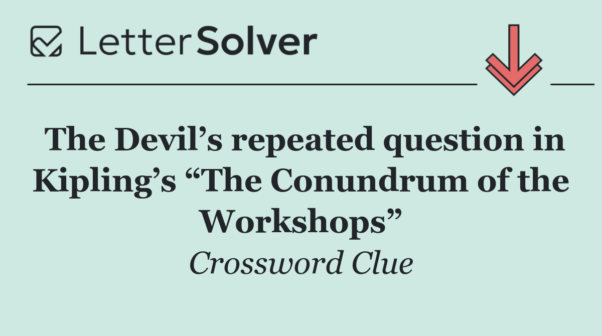 The Devil’s repeated question in Kipling’s “The Conundrum of the Workshops”