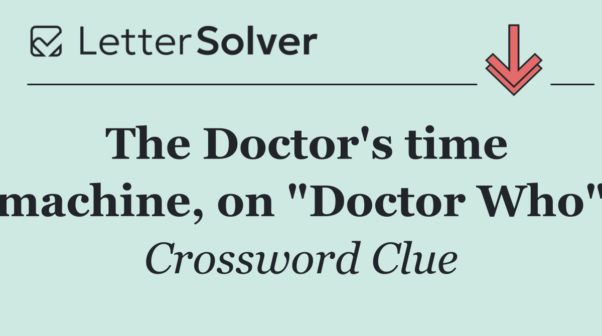 The Doctor's time machine, on "Doctor Who"
