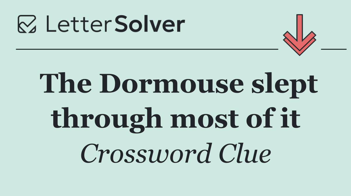 The Dormouse slept through most of it