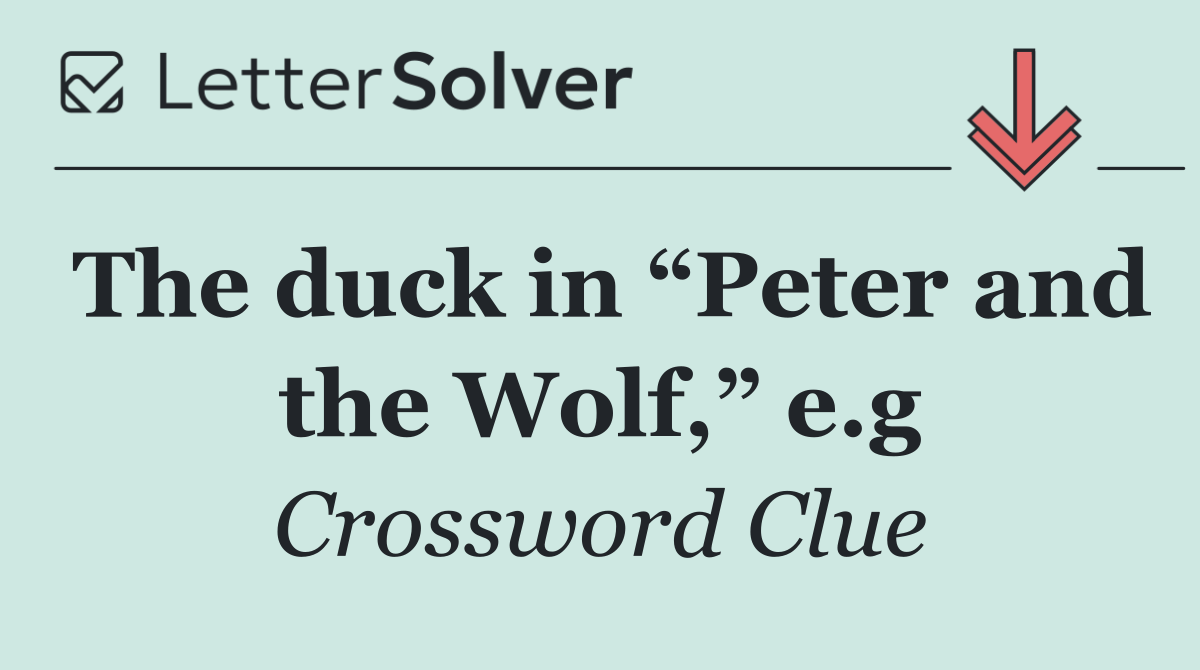 The duck in “Peter and the Wolf,” e.g