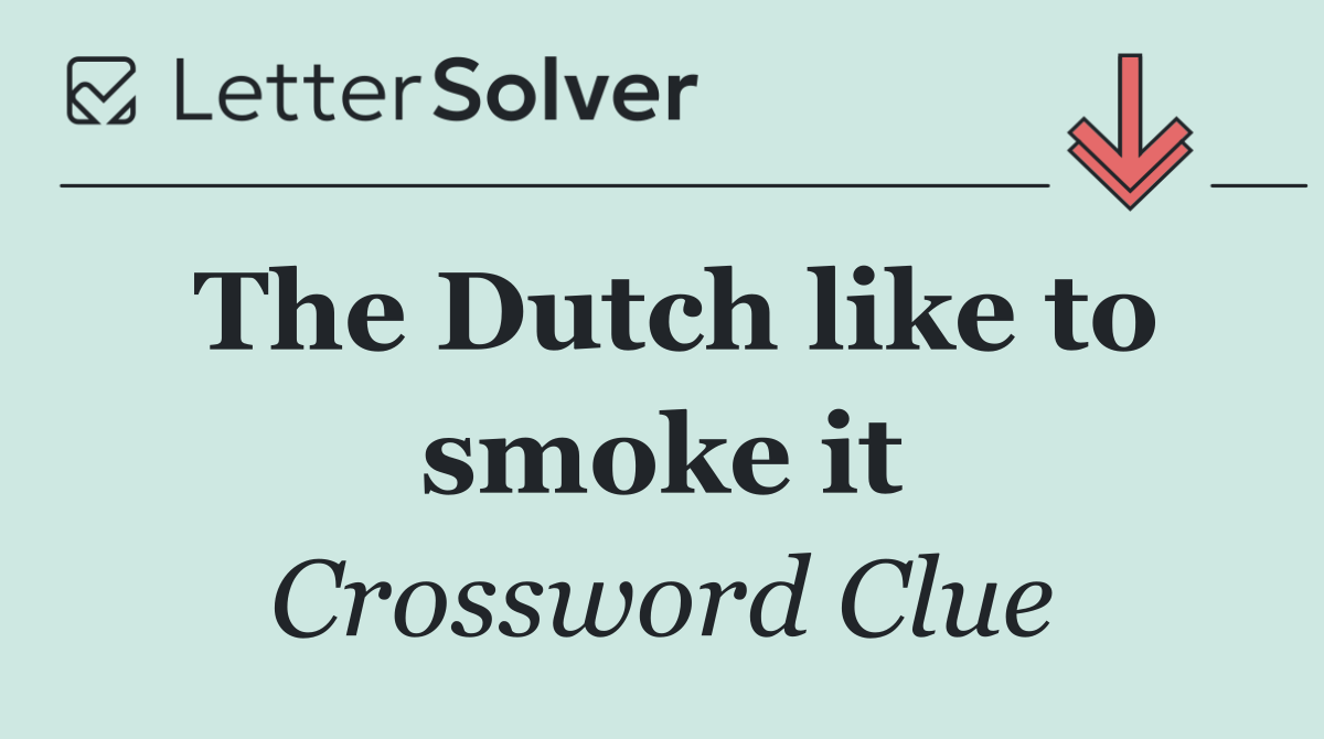 The Dutch like to smoke it
