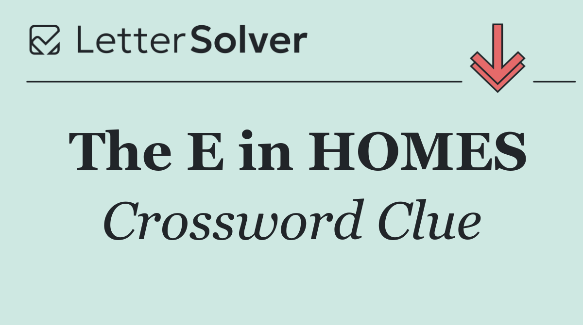 The E in HOMES