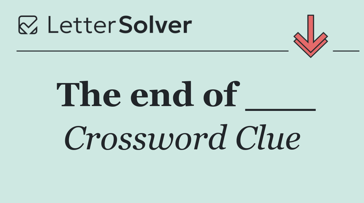 The end of ___