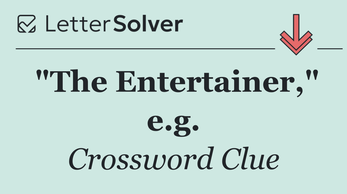 "The Entertainer," e.g.