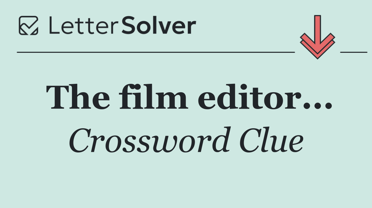 The film editor...