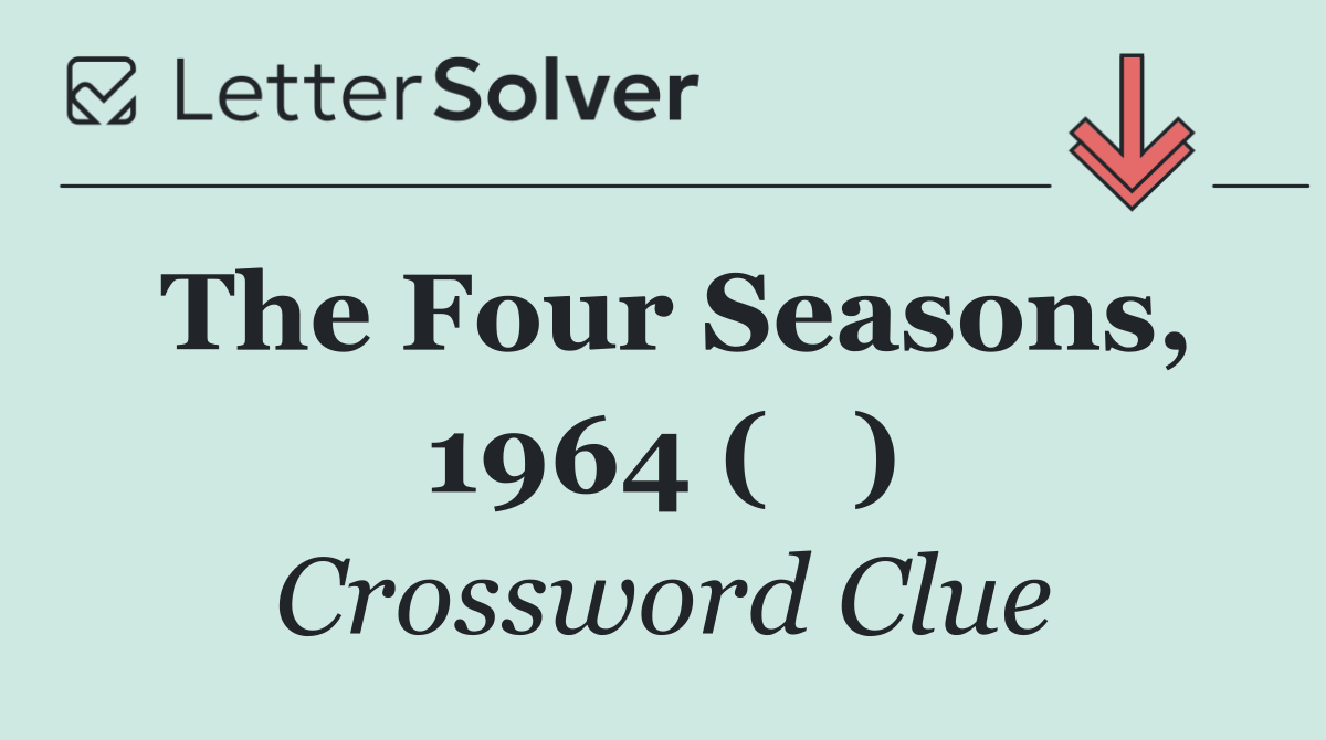 The Four Seasons, 1964 (   )