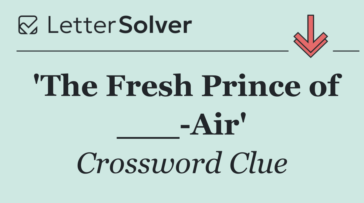 'The Fresh Prince of ___ Air'